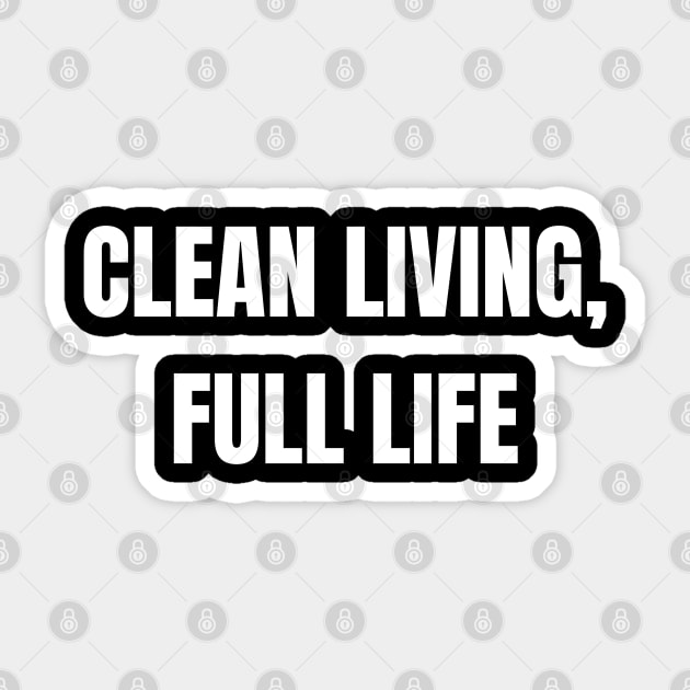 Clean Living, Full Life Sticker by Come On In And See What You Find